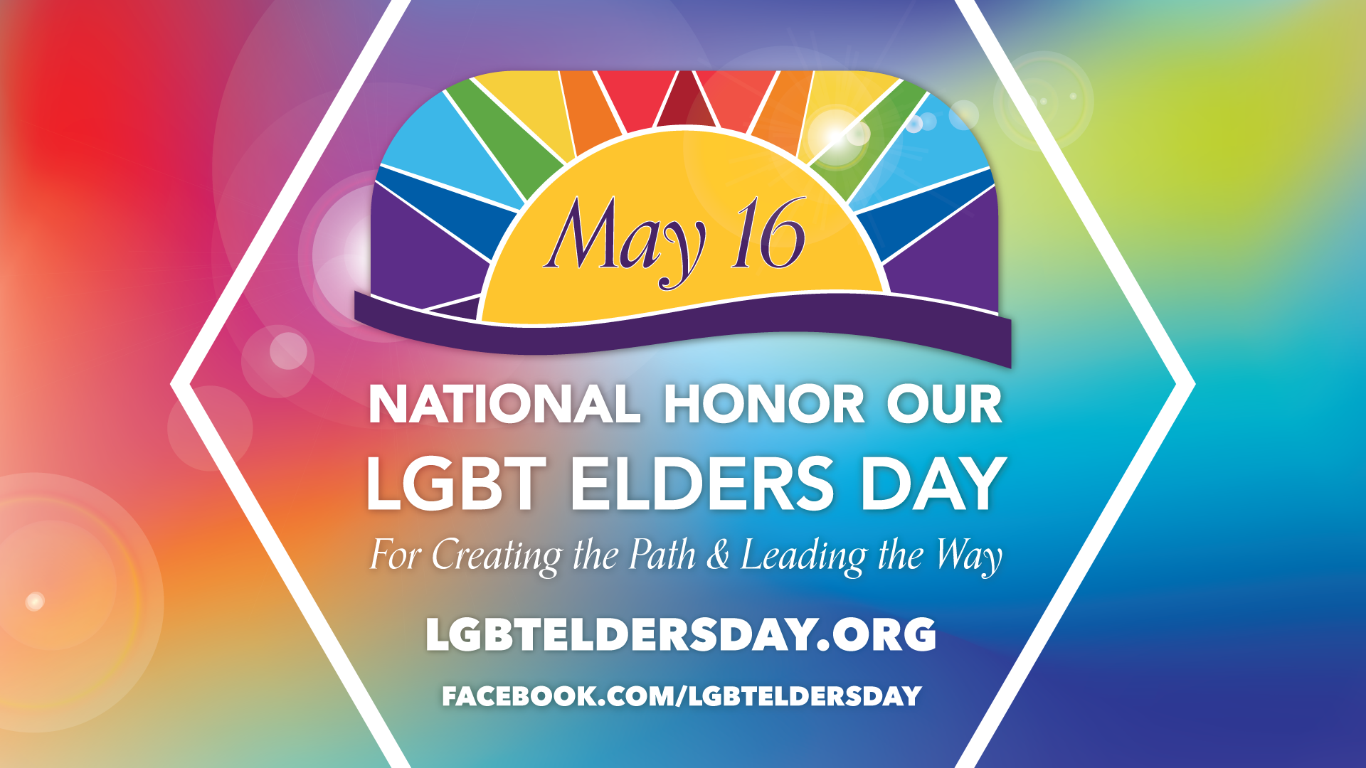 May 16th National Honor Our LGBT Elders Day For Creating the Path and Leading the Way LGBTELDERSDAY.ORG Facebook.com/LGBTELDERSDAY